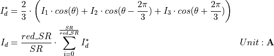 \begin{aligned}
I_d^* &= \frac{2}{3} \cdot \left(I_1 \cdot cos(\theta) +
                                 I_2 \cdot cos(\theta - \frac{2 \pi}{3}) +
                                 I_3 \cdot cos(\theta + \frac{2 \pi}{3}) \right) &  \\
I_d &= \frac{red\_SR}{SR} \cdot \sum_{i=0}^{\frac{SR}{red\_SR}} I_d^* & Unit: \mathbf{A}
\end{aligned}