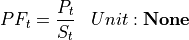 \begin{aligned}
PF_t &= \frac{P_t}{S_t} & Unit: \mathbf{None}
\end{aligned}