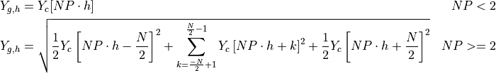 \begin{aligned}
Y_{g,h} &= Y_c[NP \cdot h] & NP < 2 \\
Y_{g,h} &=  \sqrt{\frac{1}{2} Y_c \left[NP \cdot h - \frac{N}{2} \right]^2 + \sum_{k=\frac{-N}{2}+1}^{\frac{N}{2}-1} Y_c \left[ NP \cdot h + k \right]^2 + \frac{1}{2} Y_c \left[NP \cdot h + \frac{N}{2} \right]^2} & NP >= 2
\end{aligned}