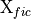 \mathrm{X}_{fic}