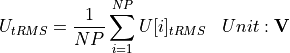 \begin{aligned}
U_{tRMS} &= \frac{1}{NP} \sum_{i=1}^{NP} U[i]_{tRMS} & Unit: \mathbf{V}
\end{aligned}