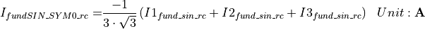 \begin{aligned}
I_{fundSIN\_SYM0\_rc} = & \frac{-1}{3 \cdot \sqrt{3}} \left( I1_{fund\_sin\_rc} + I2_{fund\_sin\_rc} + I3_{fund\_sin\_rc} \right) & Unit: \mathbf{A}
\end{aligned}