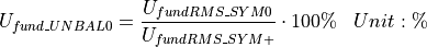 \begin{aligned}
U_{fund\_UNBAL0} &= \frac{U_{fundRMS\_SYM0}}{U_{fundRMS\_SYM+}} \cdot 100\% & Unit: \mathbf{\%}
\end{aligned}