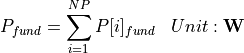 \begin{aligned}
P_{fund} &= \sum_{i=1}^{NP} P[i]_{fund} & Unit: \mathbf{W}
\end{aligned}