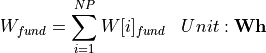 \begin{aligned}
W_{fund} &= \sum_{i=1}^{NP} W[i]_{fund} & Unit: \mathbf{Wh}
\end{aligned}