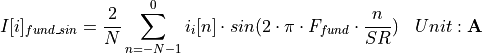 \begin{aligned}
    I[i]_{fund\_sin} & = \frac{2}{N} \sum_{n=-N-1}^{0} i_i[n] \cdot sin(2\cdot\pi \cdot F_{fund} \cdot \frac{n}{SR}) & Unit: \mathbf{A}
\end{aligned}