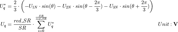 \begin{aligned}
U_q^* &= \frac{2}{3} \cdot \left( - U_{1N} \cdot sin(\theta) -
U_{2N} \cdot sin(\theta - \frac{2 \pi}{3}) -
U_{3N} \cdot sin(\theta + \frac{2 \pi}{3}) \right) &  \\
U_q &= \frac{red\_SR}{SR} \cdot \sum_{i=0}^{\frac{SR}{red\_SR}} U_q^* & Unit: \mathbf{V}
\end{aligned}