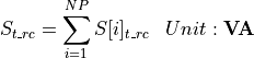 \begin{aligned}
S_{t\_rc} &= \sum_{i=1}^{NP} S[i]_{t\_rc} & Unit: \mathbf{VA}
\end{aligned}