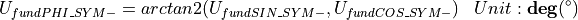 \begin{aligned}
    U_{fundPHI\_SYM-} & = arctan2(U_{fundSIN\_SYM-} , U_{fundCOS\_SYM-}) & Unit: \mathbf{deg}(^\circ)
\end{aligned}
