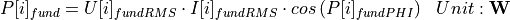\begin{aligned}
P[i]_{fund} &= U[i]_{fundRMS} \cdot I[i]_{fundRMS} \cdot cos \left( P[i]_{fundPHI} \right) & Unit: \mathbf{W}
\end{aligned}