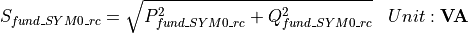 \begin{aligned}
S_{fund\_SYM0\_rc} & = \sqrt{P_{fund\_SYM0\_rc}^2 + Q_{fund\_SYM0\_rc}^2} & Unit: \mathbf{VA}
\end{aligned}