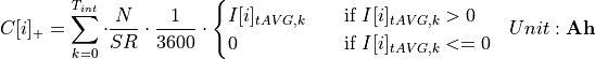 \begin{aligned}
C[i]_{+} &= \sum_{k=0}^{T_{int}} \cdot \frac{N}{SR} \cdot \frac{1}{3600} \cdot
\begin{cases}
I[i]_{tAVG,k} & \quad \text{if } I[i]_{tAVG,k} > 0\\
0 & \quad \text{if } I[i]_{tAVG,k} <= 0\\
\end{cases}
&  Unit: \mathbf{Ah}
\end{aligned}