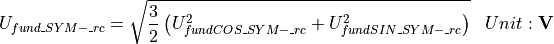\begin{aligned}
U_{fund\_SYM-\_rc} &= \sqrt{\frac{3}{2} \left( U_{fundCOS\_SYM-\_rc}^2 + U_{fundSIN\_SYM-\_rc}^2 \right)} & Unit: \mathbf{V}
\end{aligned}