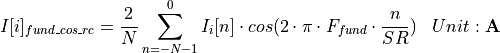 \begin{aligned}
    I[i]_{fund\_cos\_rc} & = \frac{2}{N} \sum_{n=-N-1}^{0} I_i[n] \cdot cos(2\cdot\pi \cdot F_{fund} \cdot \frac{n}{SR}) & Unit: \mathbf{A}
\end{aligned}