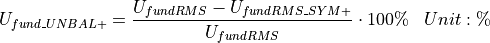 \begin{aligned}
U_{fund\_UNBAL+} &= \frac{U_{fundRMS} - U_{fundRMS\_SYM+}}{U_{fundRMS}} \cdot 100\% & Unit: \mathbf{\%}
\end{aligned}