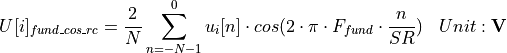 \begin{aligned}
U[i]_{fund\_cos\_rc} & = \frac{2}{N} \sum_{n=-N-1}^{0} u_i[n] \cdot cos(2\cdot\pi \cdot F_{fund} \cdot \frac{n}{SR}) & Unit: \mathbf{V}
\end{aligned}