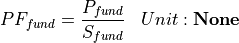 \begin{aligned}
PF_{fund} &= \frac{P_{fund}}{S_{fund}} & Unit: \mathbf{None}
\end{aligned}