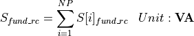 \begin{aligned}
S_{fund\_rc} &= \sum_{i=1}^{NP} S[i]_{fund\_rc} & Unit: \mathbf{VA}
\end{aligned}