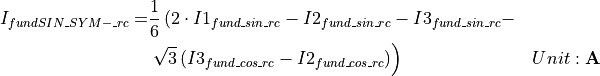 \begin{aligned}
I_{fundSIN\_SYM-\_rc} = & \frac{1}{6} \left( 2 \cdot I1_{fund\_sin\_rc} - I2_{fund\_sin\_rc} - I3_{fund\_sin\_rc} - \right. \nonumber \\
& \left. \sqrt{3} \left(I3_{fund\_cos\_rc} - I2_{fund\_cos\_rc} \right) \right) & Unit: \mathbf{A}
\end{aligned}
