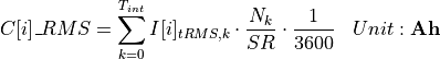 \begin{aligned}
C[i]\_{RMS} &= \sum_{k=0}^{T_{int}} I[i]_{tRMS,k} \cdot \frac{N_{k}}{SR} \cdot \frac{1}{3600} & Unit: \mathbf{Ah}
\end{aligned}