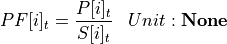 \begin{aligned}
PF[i]_t &= \frac{P[i]_t}{S[i]_t} & Unit: \mathbf{None}
\end{aligned}