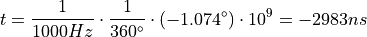 \begin{aligned}
t=\frac{1}{1000Hz} \cdot \frac{1}{360^\circ} \cdot (-1.074^\circ) \cdot 10^9 = -2983 ns
\end{aligned}