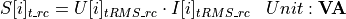 \begin{aligned}
S[i]_{t\_rc} &= U[i]_{tRMS\_rc} \cdot I[i]_{tRMS\_rc} & Unit: \mathbf{VA}
\end{aligned}