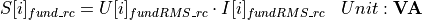 \begin{aligned}
S[i]_{fund\_rc} &= U[i]_{fundRMS\_rc} \cdot I[i]_{fundRMS\_rc} & Unit: \mathbf{VA}
\end{aligned}