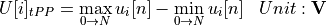 \begin{aligned}
U[i]_{tPP} &= \max_{0 \rightarrow N} u_i[n] - \min_{0 \rightarrow N} u_i[n] & Unit: \mathbf{V}
\end{aligned}