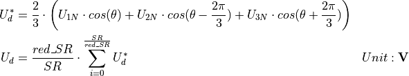 \begin{aligned}
U_d^* &= \frac{2}{3} \cdot \left(U_{1N} \cdot cos(\theta) +
                                U_{2N} \cdot cos(\theta - \frac{2 \pi}{3}) +
                                U_{3N} \cdot cos(\theta + \frac{2 \pi}{3}) \right) &  \\
U_d &= \frac{red\_SR}{SR} \cdot \sum_{i=0}^{\frac{SR}{red\_SR}} U_d^* & Unit: \mathbf{V}
\end{aligned}