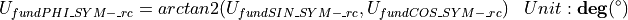 \begin{aligned}
U_{fundPHI\_SYM-\_rc} & = arctan2(U_{fundSIN\_SYM-\_rc} , U_{fundCOS\_SYM-\_rc}) & Unit: \mathbf{deg}(^\circ)
\end{aligned}