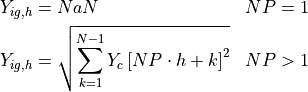 \begin{aligned}
Y_{ig,h} &= NaN & NP = 1 \\
Y_{ig,h} &= \sqrt{\sum_{k=1}^{N-1} Y_c \left[ NP \cdot h + k \right]^2} & NP > 1
\end{aligned}