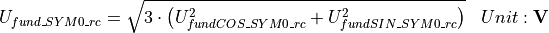 \begin{aligned}
U_{fund\_SYM0\_rc} &= \sqrt{3 \cdot \left( U_{fundCOS\_SYM0\_rc}^2 + U_{fundSIN\_SYM0\_rc}^2 \right)} & Unit: \mathbf{V}
\end{aligned}