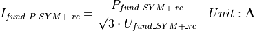 \begin{aligned}
I_{fund\_P\_SYM+\_rc} &= \frac{P_{fund\_SYM+\_rc}}{\sqrt{3} \cdot U_{fund\_SYM+\_rc}} & Unit: \mathbf{A}
\end{aligned}