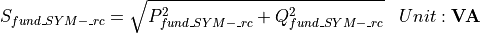 \begin{aligned}
S_{fund\_SYM-\_rc} & = \sqrt{P_{fund\_SYM-\_rc}^2 + Q_{fund\_SYM-\_rc}^2} & Unit: \mathbf{VA}
\end{aligned}