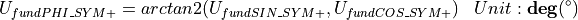 \begin{aligned}
    U_{fundPHI\_SYM+} & = arctan2(U_{fundSIN\_SYM+} , U_{fundCOS\_SYM+}) & Unit: \mathbf{deg}(^\circ)
\end{aligned}
