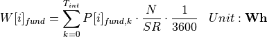 \begin{aligned}
W[i]_{fund} &= \sum_{k=0}^{T_{int}} P[i]_{fund,k} \cdot \frac{N}{SR} \cdot \frac{1}{3600} & Unit: \mathbf{Wh}
\end{aligned}
